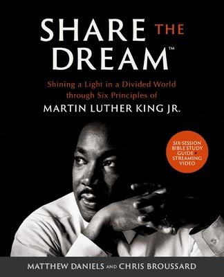 Share the Dream Bible Study Guide Plus Streaming Video: Shining a Light in a Divided World Through Six Principles of Martin Luther King Jr.