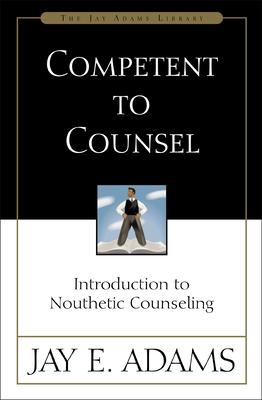 Competent to Counsel: Introduction to Nouthetic Counseling