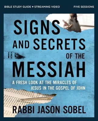 Signs and Secrets of the Messiah Bible Study Guide Plus Streaming Video: A Fresh Look at the Miracles of Jesus in the Gospel of John