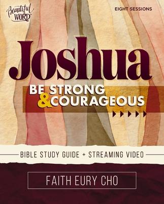 Joshua Bible Study Guide Plus Streaming Video: Be Strong and Courageous / A Beautiful Word Bible Study Subscription