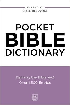 Pocket Bible Dictionary: Defining the Bible A-Z---Over 1,500 Entries
