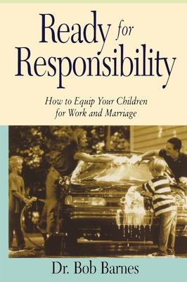 Ready for Responsibility: How to Equip Your Children for Work and Marriage