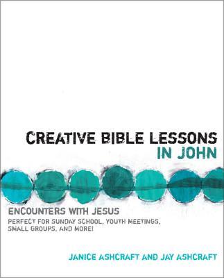 Creative Bible Lessons in John: Encounters with Jesus