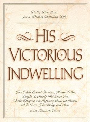 His Victorious Indwelling: Daily Devotions for a Deeper Christian Life