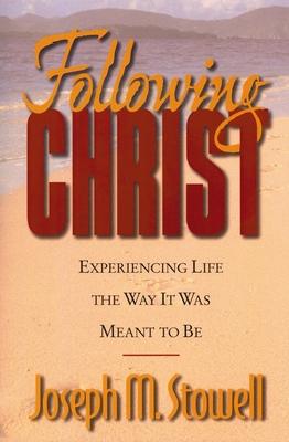 Following Christ: Experiencing Life the Way It Was Meant to Be