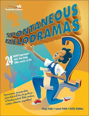 Spontaneous Melodramas 2: 24 More Impromptu Skits That Bring Bible Stories to Life