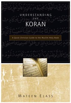 Understanding the Koran: A Quick Christian Guide to the Muslim Holy Book