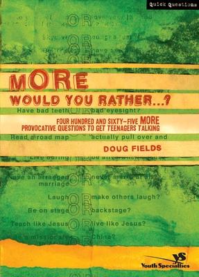 More Would You Rather?: Four Hundred and Sixty-Five More Provocative Questions to Get Teenagers Talking