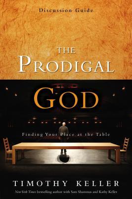 The Prodigal God Discussion Guide: Finding Your Place at the Table