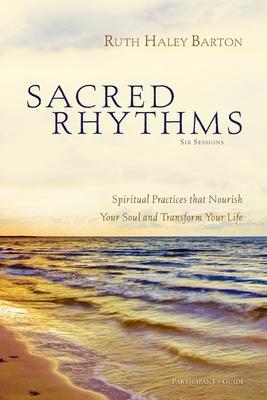 Sacred Rhythms Bible Study Participant's Guide: Spiritual Practices That Nourish Your Soul and Transform Your Life