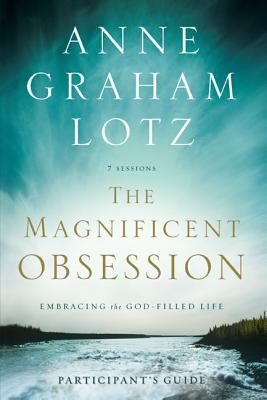 The Magnificent Obsession Bible Study Participant's Guide: Embracing the God-Filled Life Subscription
