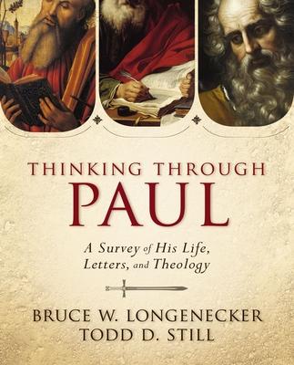 Thinking Through Paul: A Survey of His Life, Letters, and Theology