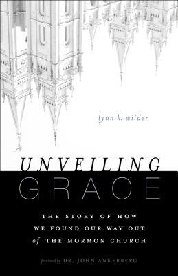 Unveiling Grace: The Story of How We Found Our Way Out of the Mormon Church