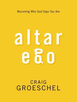 Altar Ego: Becoming Who God Says You Are