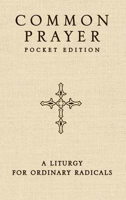 Common Prayer Pocket Edition: A Liturgy for Ordinary Radicals