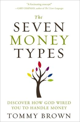 The Seven Money Types: Discover How God Wired You to Handle Money