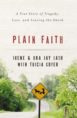 Plain Faith: A True Story of Tragedy, Loss, and Leaving the Amish