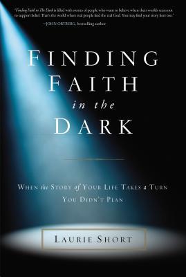 Finding Faith in the Dark: When the Story of Your Life Takes a Turn You Didn't Plan