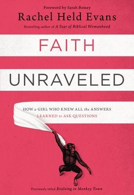 Faith Unraveled: How a Girl Who Knew All the Answers Learned to Ask Questions