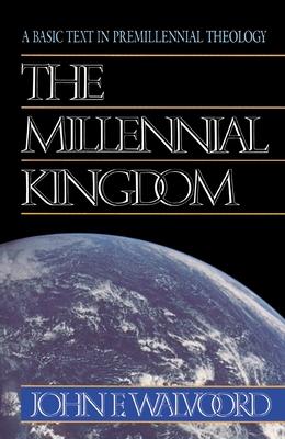 The Millennial Kingdom: A Basic Text in Premillennial Theology