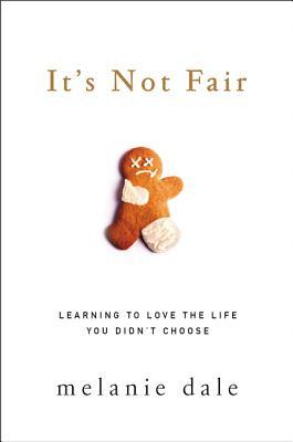 It's Not Fair: Learning to Love the Life You Didn't Choose