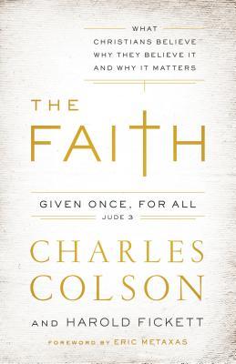 The Faith: What Christians Believe, Why They Believe It, and Why It Matters