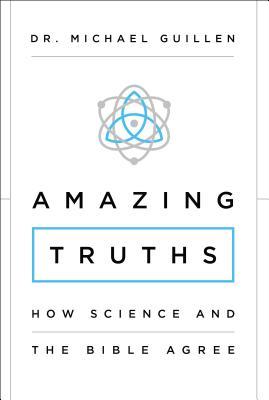 Amazing Truths: How Science and the Bible Agree