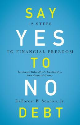 Say Yes to No Debt: 12 Steps to Financial Freedom