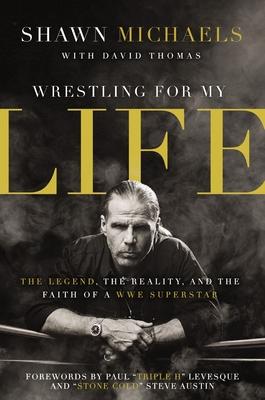 Wrestling for My Life: The Legend, the Reality, and the Faith of a Wwe Superstar