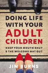 Doing Life with Your Adult Children: Keep Your Mouth Shut and the Welcome Mat Out Subscription