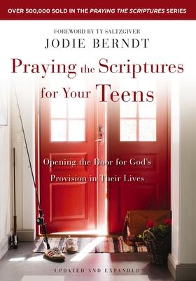 Praying the Scriptures for Your Teens: Opening the Door for God's Provision in Their Lives