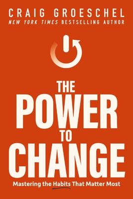 The Power to Change: Mastering the Habits That Matter Most