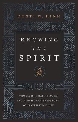 Knowing the Spirit: Who He Is, What He Does, and How He Can Transform Your Christian Life