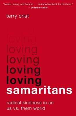 Loving Samaritans: Radical Kindness in an Us vs. Them World