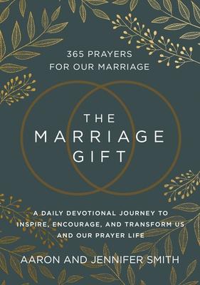 The Marriage Gift: 365 Prayers for Our Marriage - A Daily Devotional Journey to Inspire, Encourage, and Transform Us and Our Prayer Life