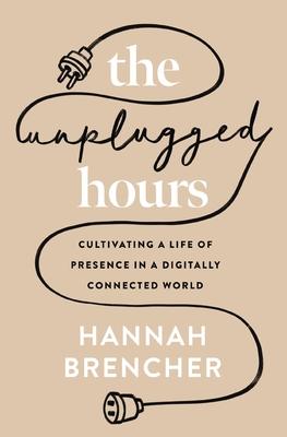 The Unplugged Hours: Cultivating a Life of Presence in a Digitally Connected World