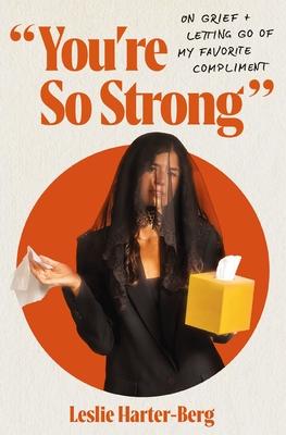 You're So Strong: On Grief and Letting Go of My Favorite Compliment Subscription