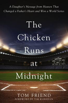 The Chicken Runs at Midnight: A Daughter's Message from Heaven That Changed a Father's Heart and Won a World Series