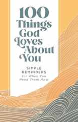 100 Things God Loves about You: Simple Reminders for When You Need Them Most Subscription