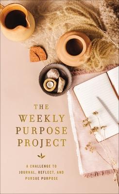 The Weekly Purpose Project: A Challenge to Journal, Reflect, and Pursue Purpose