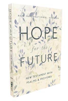 Niv, Hope for the Future New Testament with Psalms and Proverbs, Pocket-Sized, Paperback, Comfort Print: Help and Encouragement When Experiencing an U