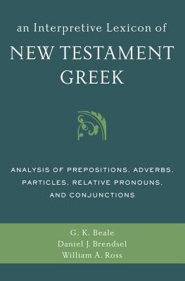 An Interpretive Lexicon of New Testament Greek: Analysis of Prepositions, Adverbs, Particles, Relative Pronouns, and Conjunctions Subscription