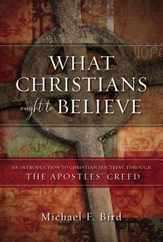 What Christians Ought to Believe: An Introduction to Christian Doctrine Through the Apostles' Creed Subscription