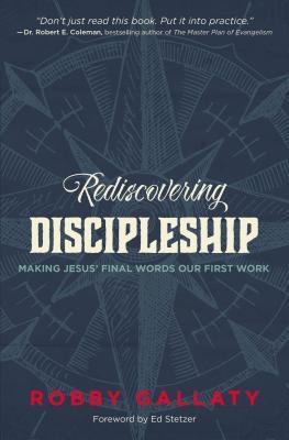 Rediscovering Discipleship: Making Jesus' Final Words Our First Work