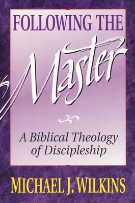 Following the Master: A Biblical Theology of Discipleship