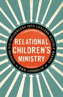 Relational Children's Ministry: Turning Kid-Influencers Into Lifelong Disciple Makers