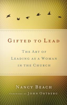 Las Mujeres Lideran Mejor: El Arte de Ser Mujer y Lider Dentro de la Iglesia = Gifted to Lead