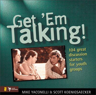 Get 'em Talking: 104 Discussion Starters for Youth Groups