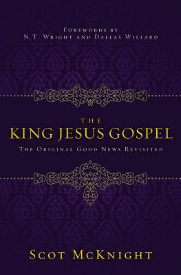 The King Jesus Gospel: The Original Good News Revisited