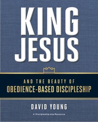 King Jesus and the Beauty of Obedience-Based Discipleship